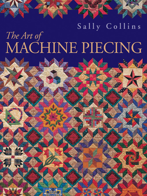 Title details for The Art of Machine Piecing by Sally Collins - Available